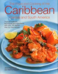 Food and Cooking of the Caribbean Central and South America: Tropical Traditions, Techniques and Ingredients, with Over 150 Superb Step-by-Step Recipes kaina ir informacija | Receptų knygos | pigu.lt