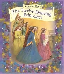 Stories to Share: the Twelve Dancing Princesses (giant Size) kaina ir informacija | Knygos paaugliams ir jaunimui | pigu.lt