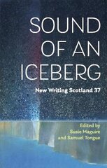 Sound of an Iceberg: New Writing Scotland 37 kaina ir informacija | Fantastinės, mistinės knygos | pigu.lt