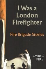 I Was a London Firefighter kaina ir informacija | Biografijos, autobiografijos, memuarai | pigu.lt