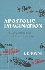 Apostolic Imagination Recovering a Biblical Vision for the Church`s Mission Today kaina ir informacija | Dvasinės knygos | pigu.lt