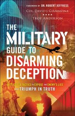 Military Guide to Disarming Deception Battlefield Tactics to Expose the Enemy`s Lies and Triumph in Truth цена и информация | Духовная литература | pigu.lt