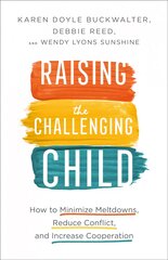 Raising the Challenging Child How to Minimize Meltdowns, Reduce Conflict, and Increase Cooperation цена и информация | Самоучители | pigu.lt