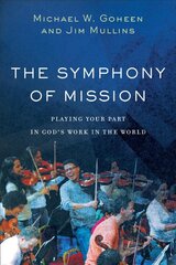 Symphony of Mission Playing Your Part in God`s Work in the World цена и информация | Духовная литература | pigu.lt