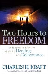 Two Hours to Freedom A Simple and Effective Model for Healing and Deliverance цена и информация | Духовная литература | pigu.lt