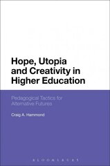 Hope, Utopia and Creativity in Higher Education: Pedagogical Tactics for Alternative Futures kaina ir informacija | Socialinių mokslų knygos | pigu.lt