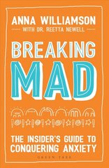Breaking Mad: The Insider's Guide to Conquering Anxiety kaina ir informacija | Saviugdos knygos | pigu.lt