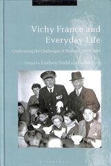 Vichy France and Everyday Life: Confronting the Challenges of Wartime, 1939-1945 цена и информация | Исторические книги | pigu.lt