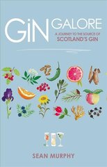 Gin Galore: A Journey to the source of Scotlands gin kaina ir informacija | Receptų knygos | pigu.lt