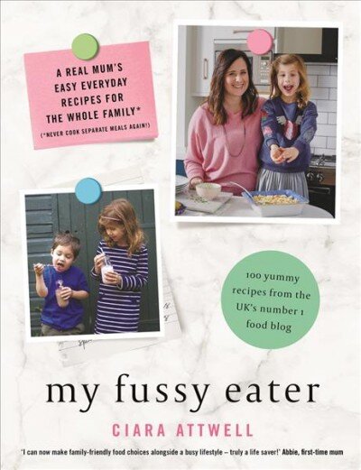 My Fussy Eater: from the UK's number 1 food blog a real mum's 100 easy everyday recipes for the whole family цена и информация | Receptų knygos | pigu.lt