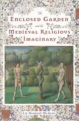 Enclosed Garden and the Medieval Religious Imaginary цена и информация | Исторические книги | pigu.lt