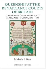 Queenship at the Renaissance Courts of Britain: Catherine of Aragon and Margaret Tudor, 1503-1533 kaina ir informacija | Istorinės knygos | pigu.lt