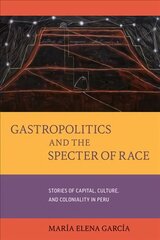 Gastropolitics and the Specter of Race: Stories of Capital, Culture, and Coloniality in Peru kaina ir informacija | Istorinės knygos | pigu.lt