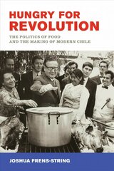 Hungry for Revolution: The Politics of Food and the Making of Modern Chile цена и информация | Исторические книги | pigu.lt