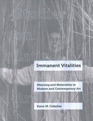 Immanent Vitalities: Meaning and Materiality in Modern and Contemporary Art kaina ir informacija | Knygos apie meną | pigu.lt