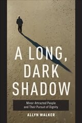 Long, Dark Shadow: Minor-Attracted People and Their Pursuit of Dignity цена и информация | Книги по экономике | pigu.lt