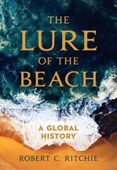 Lure of the Beach: A Global History kaina ir informacija | Istorinės knygos | pigu.lt