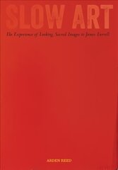 Slow Art: The Experience of Looking, Sacred Images to James Turrell цена и информация | Книги об искусстве | pigu.lt