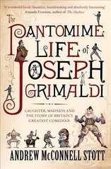 Pantomime Life of Joseph Grimaldi: Laughter, Madness and the Story of Britain's Greatest Comedian Main kaina ir informacija | Biografijos, autobiografijos, memuarai | pigu.lt