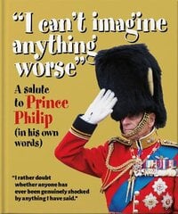 'I can't imagine anything worse': A salute to Prince Philip (in his own words) kaina ir informacija | Biografijos, autobiografijos, memuarai | pigu.lt