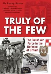 Truly of the Few: The Polish Airforce in the Defence of Britain цена и информация | Исторические книги | pigu.lt