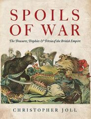 Spoils of War: The Treasures, Trophies, & Trivia of the British Empire kaina ir informacija | Istorinės knygos | pigu.lt