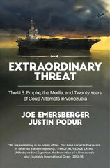 Extraordinary Threat: The U.S. Empire, the Media, and Twenty Years of Coup Attempts in Venezuela цена и информация | Исторические книги | pigu.lt