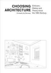 Choosing Architecture Criticism, History and Theory since the 19th Century цена и информация | Книги об архитектуре | pigu.lt