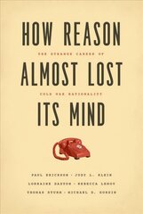How Reason Almost Lost Its Mind The Strange Career of Cold War Rationality цена и информация | Книги по социальным наукам | pigu.lt