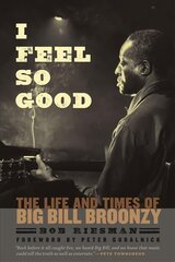 I Feel So Good: The Life and Times of Big Bill Broonzy kaina ir informacija | Biografijos, autobiografijos, memuarai | pigu.lt