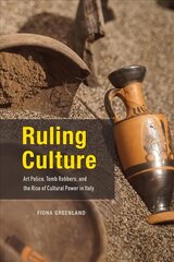 Ruling Culture: Art Police, Tomb Robbers, and the Rise of Cultural Power in Italy цена и информация | Книги об искусстве | pigu.lt