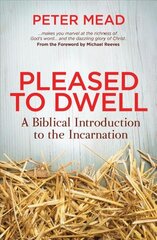 Pleased to Dwell: A Biblical Introduction to the Incarnation Revised ed. kaina ir informacija | Dvasinės knygos | pigu.lt