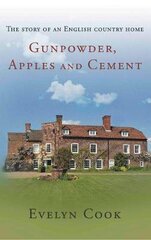 Gunpowder, Apples and Cement: the story of an English country home kaina ir informacija | Biografijos, autobiografijos, memuarai | pigu.lt