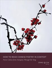 How to Read Chinese Poetry in Context: Poetic Culture from Antiquity Through the Tang kaina ir informacija | Istorinės knygos | pigu.lt