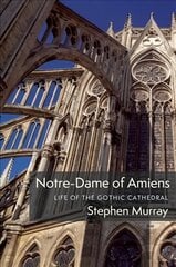 Notre-Dame of Amiens: Life of the Gothic Cathedral цена и информация | Книги об искусстве | pigu.lt
