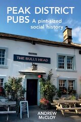 Peak District Pubs: A Pint-Sized Social History 2nd edition kaina ir informacija | Knygos apie sveiką gyvenseną ir mitybą | pigu.lt