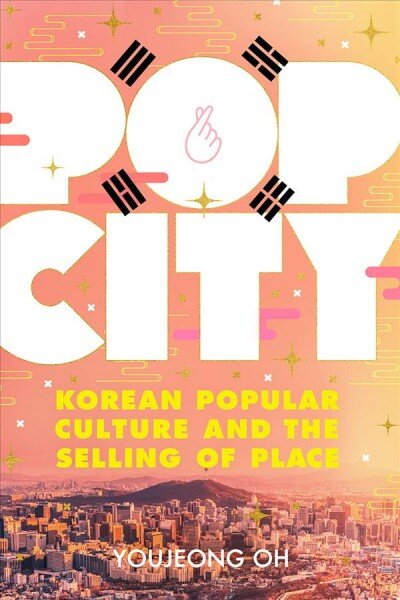 Pop City: Korean Popular Culture and the Selling of Place kaina ir informacija | Socialinių mokslų knygos | pigu.lt