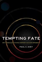 Tempting Fate: Why Nonnuclear States Confront Nuclear Opponents kaina ir informacija | Socialinių mokslų knygos | pigu.lt