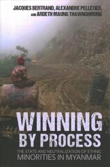 Winning by Process: The State and Neutralization of Ethnic Minorities in Myanmar kaina ir informacija | Enciklopedijos ir žinynai | pigu.lt