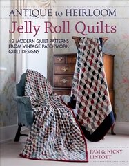 Antique to Heirloom Jelly Roll Quilts: Stunning Ways to Make Modern Vintage Patchwork Quilts цена и информация | Книги о питании и здоровом образе жизни | pigu.lt