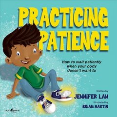 Practicing Patience: How to Wait Patiently When Your Body Doesn't Want to цена и информация | Книги для подростков и молодежи | pigu.lt