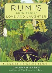 Rumi'S Little Book of Love and Laughter: Teaching Stories and Fables цена и информация | Духовная литература | pigu.lt