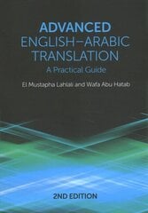 Advanced English-Arabic Translation: A Practical Guide 2nd edition цена и информация | Пособия по изучению иностранных языков | pigu.lt
