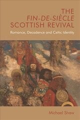 Fin-De-Siecle Scottish Revival: Romance, Decadence and Celtic Identity kaina ir informacija | Istorinės knygos | pigu.lt