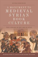 Monument to Medieval Syrian Book Culture: The Library of Ibn ?Abd Al-H?D? цена и информация | Исторические книги | pigu.lt