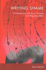 Writing Shame: Gender, Contemporary Literature and Negative Affect kaina ir informacija | Istorinės knygos | pigu.lt