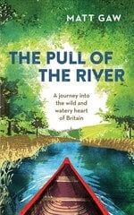 Pull of the River: A Journey into the Wild and Watery Heart of Britain цена и информация | Путеводители, путешествия | pigu.lt