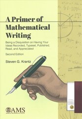 Primer of Mathematical Writing: Being a Disquisition on Having Your Ideas Recorded, Typeset, Published, Read, and Appreciated 2nd Revised edition kaina ir informacija | Ekonomikos knygos | pigu.lt