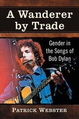 Wanderer by Trade: Gender in the Songs of Bob Dylan цена и информация | Книги об искусстве | pigu.lt