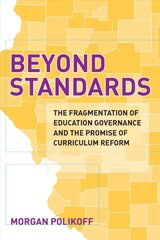 Beyond Standards: The Fragmentation of Education Governance and the Promise of Curriculum Reform цена и информация | Книги по социальным наукам | pigu.lt